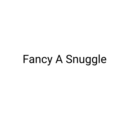 Fancy A Snuggle