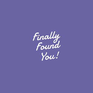Finally Found You!