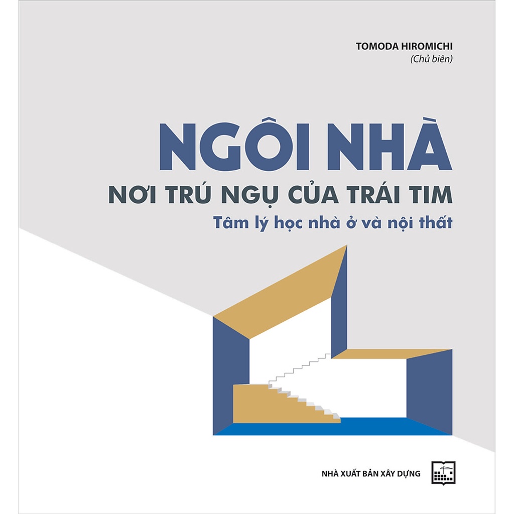 Ngôi Nhà-Nơi Trú Ngụ Của Trái Tim - Tâm Lý Học Nhà Ở Và Nội Thất ( XD )