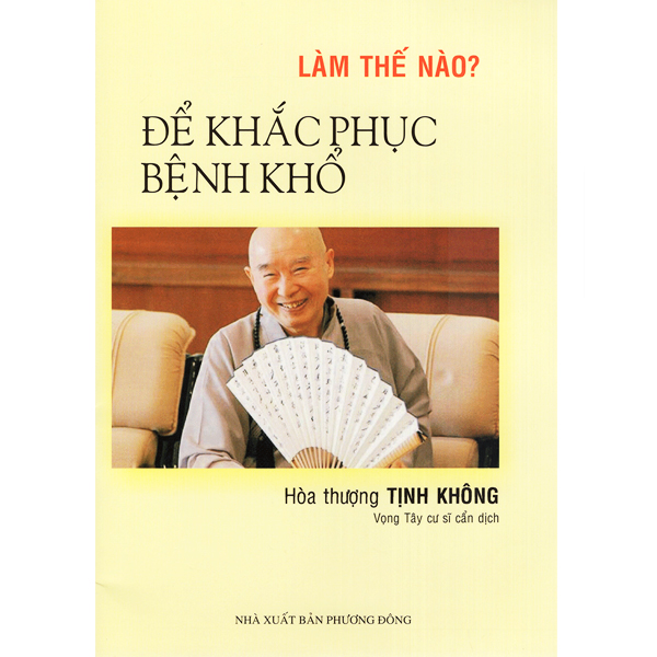 Sách - Làm Thế Nào Để Khắc Phục Bệnh Khổ - Hòa Thượng Tịnh Không - Chinhthongbooks