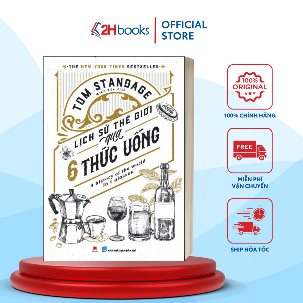 Sách - Lịch Sử Thế Giới Qua 6 Thức Uống - A History Of The World In 6 Glasses - HHB