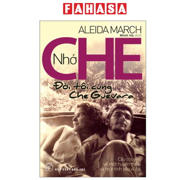 Fahasa - Sách - Nhớ Che - Đời Tôi Cùng Che Guevara - Câu Chuyện Về Một Huyền Thoại Và Một Tình Yêu Vĩ Đại