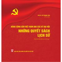 Sách - Đảng Cộng sản Việt Nam qua các thời kỳ đại hội - Những quyết sách lịch sử (Xuất bản lần thứ hai có bổ sung)