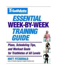 Triathlete Magazines Essential Week-By-Week Training Guide: Plans, Scheduling Tips, and Workout Goals for Triathletes of All Levels - intl
