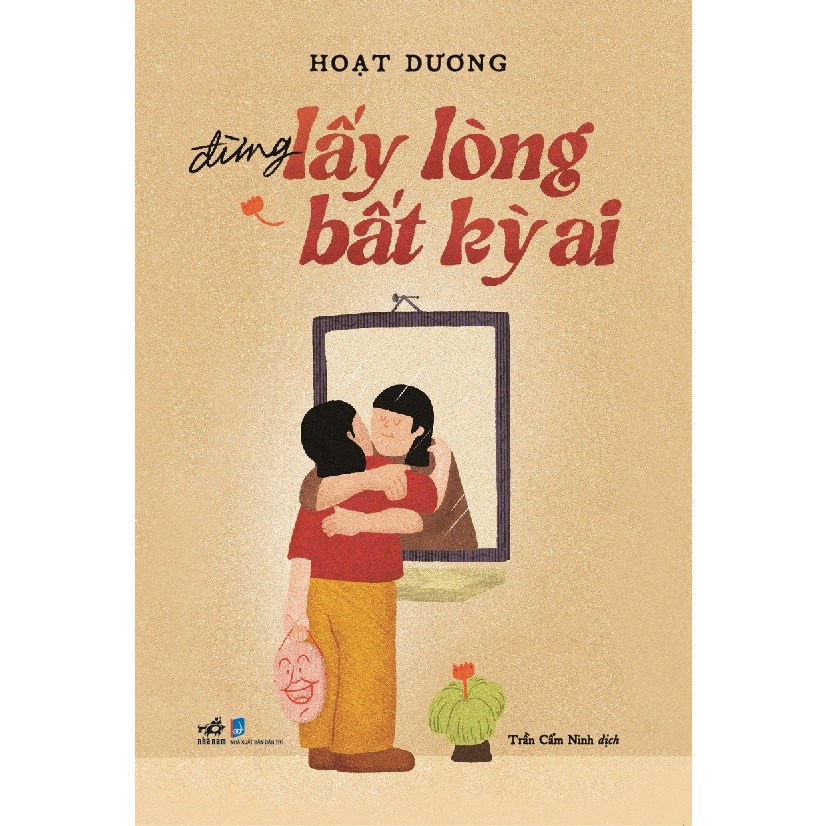 Sách - Đừng lấy lòng bất kỳ ai (Hoạt Dương) (Nhã Nam) Giá 117,300 Đồng*Miễn phí vận chuyển