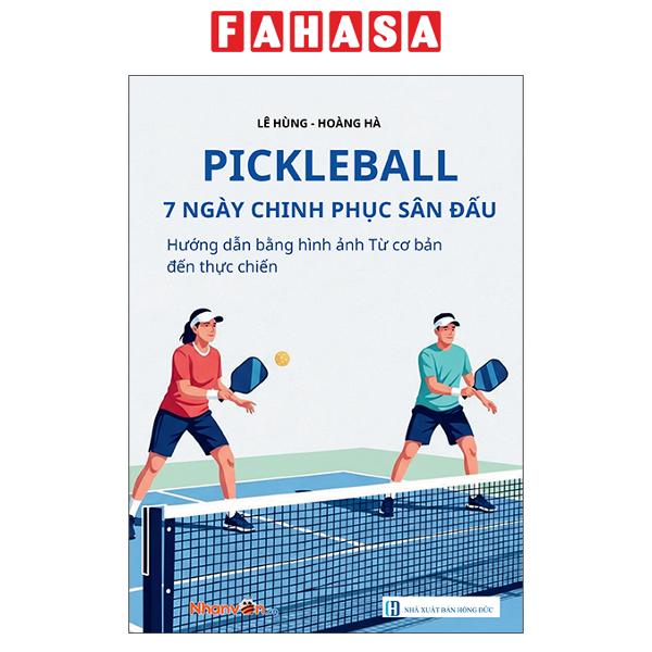 Fahasa - Sách - Pickleball - 7 Ngày Chinh Phục Sân Đấu - Hướng Dẫn Bằng Hình Ảnh Từ Cơ Bản Đến Thực Chiến