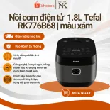 Nồi cơm điện tử Tefal RK776B68 - Dung tích 1.8L - Lòng nồi niêu dày 4mm - Bảo Hành 24 Tháng