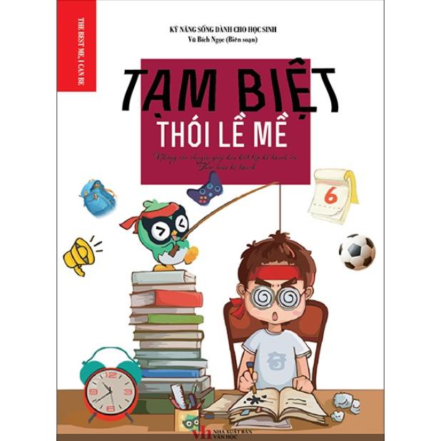 Sách - Tạm Biệt Thói Lề Mề - Những Câu Chuyện Giúp Bạn Biết Lập Kế Hoạch Và Thực Hiện Kế Hoạch - Khang Việt
