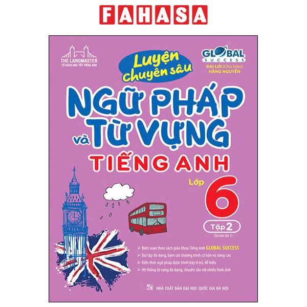 Fahasa - Sách - Global Success - Luyện Chuyên Sâu Ngữ Pháp Và Từ Vựng Tiếng Anh Lớp 6 - Tập 2 (Tái B