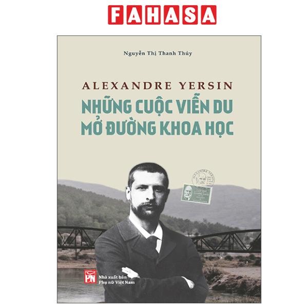 Fahasa - Sách - Alexandre Yersin - Những Cuộc Viễn Du Mở Đường Khoa Học
