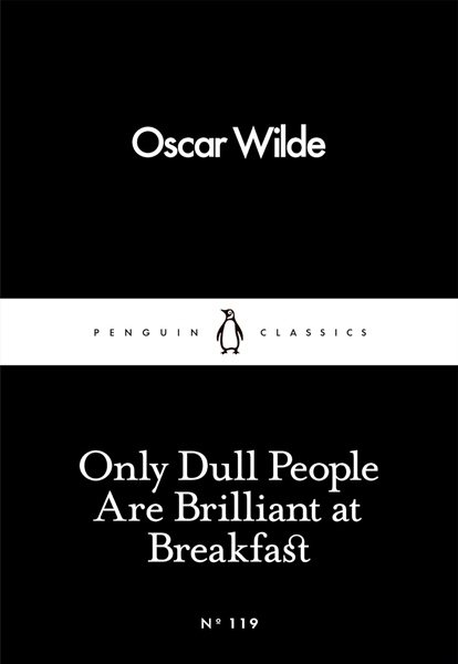 Sách - Only Dull People Are Brilliant at Breakfast (Penguin Little Black Classics) - Oscar Wilde