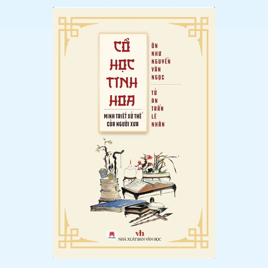 Sách - Cổ Học Tinh Hoa - Minh Triết Xử Thế Của Người Xưa (HHB)