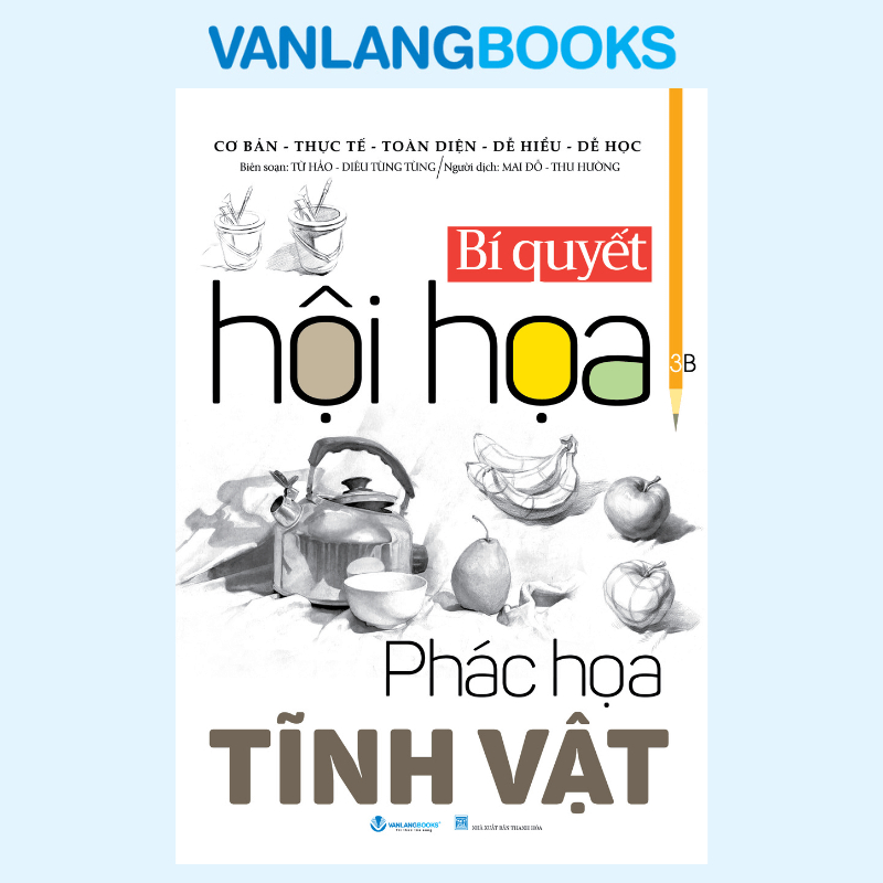 Sách Bí Quyết Hội Họa - Phác Họa Tĩnh Vật (Tái Bản 2025) - Văn Lang