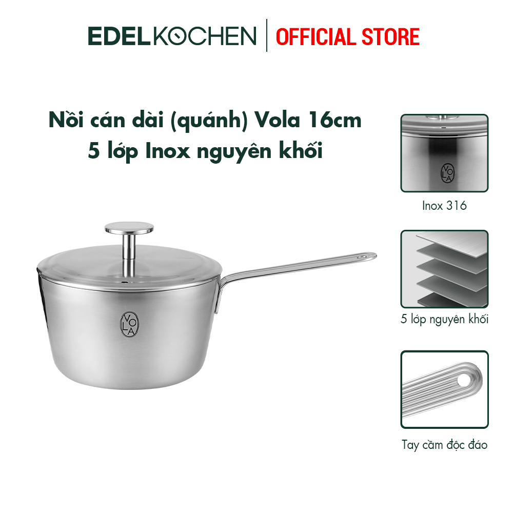 Nồi inox 316 cán dài, quánh 5 lớp nguyên khối cao cấp Edelkochen Vola Collection size 16cm