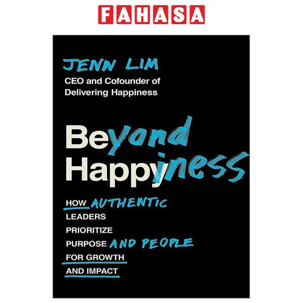 Fahasa - Beyond Happiness: How Authentic Leaders Prioritize Purpose And People For Growth And Impact