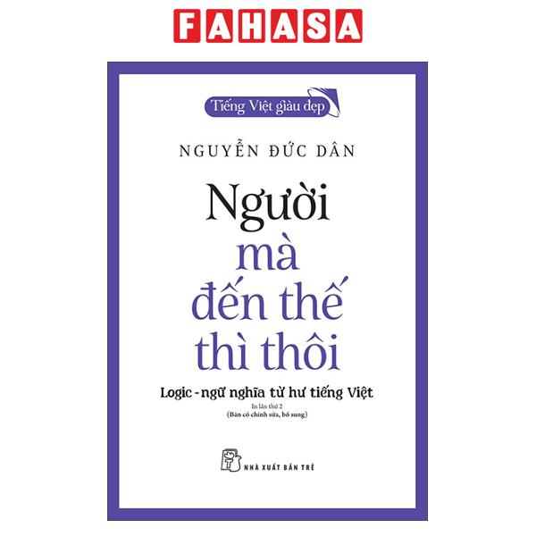 Fahasa - Sách - Tiếng Việt Giàu Đẹp - Người Mà Đến Thế Thì Thôi - Logic-Ngữ Nghĩa Từ Hư Tiếng Việt