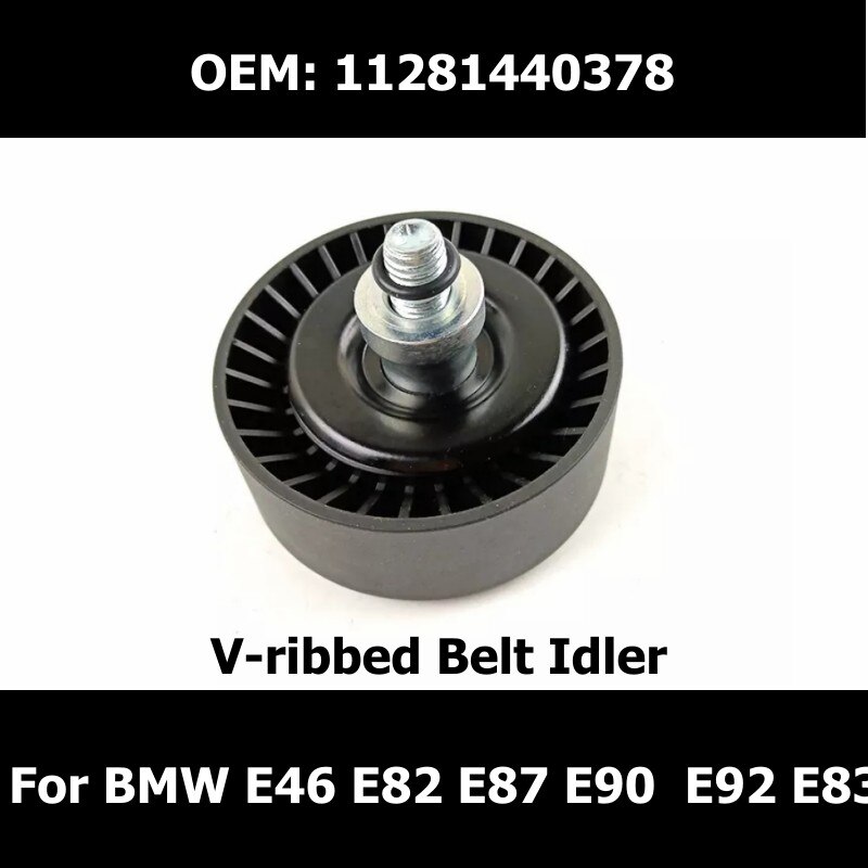 11281440378 Belt Idler Pulley For BMW E46 E81 E82 E87 E90 E91 E92 X1 E83 X3 Car Essories V-Ried Belt Idler