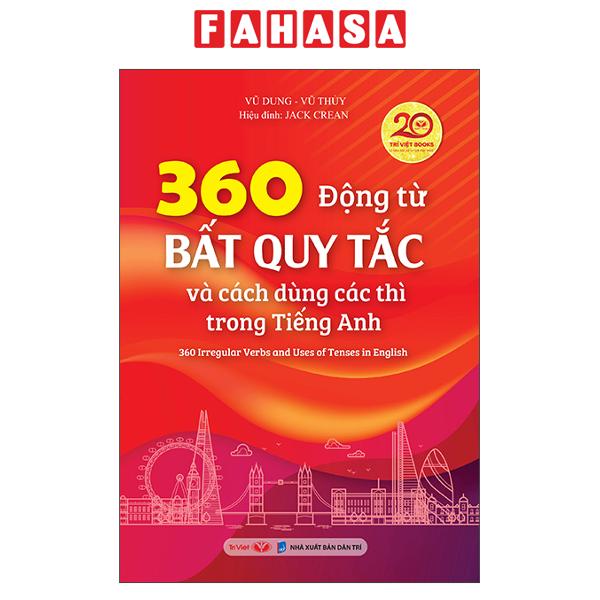 Fahasa - Sách - 360 Động Từ Bất Quy Tắc Và Cách Dùng Các Thì Trong Tiếng Anh - 360 Irregular Verbs And Uses Of Tenses In English (Tái Bản 2026)