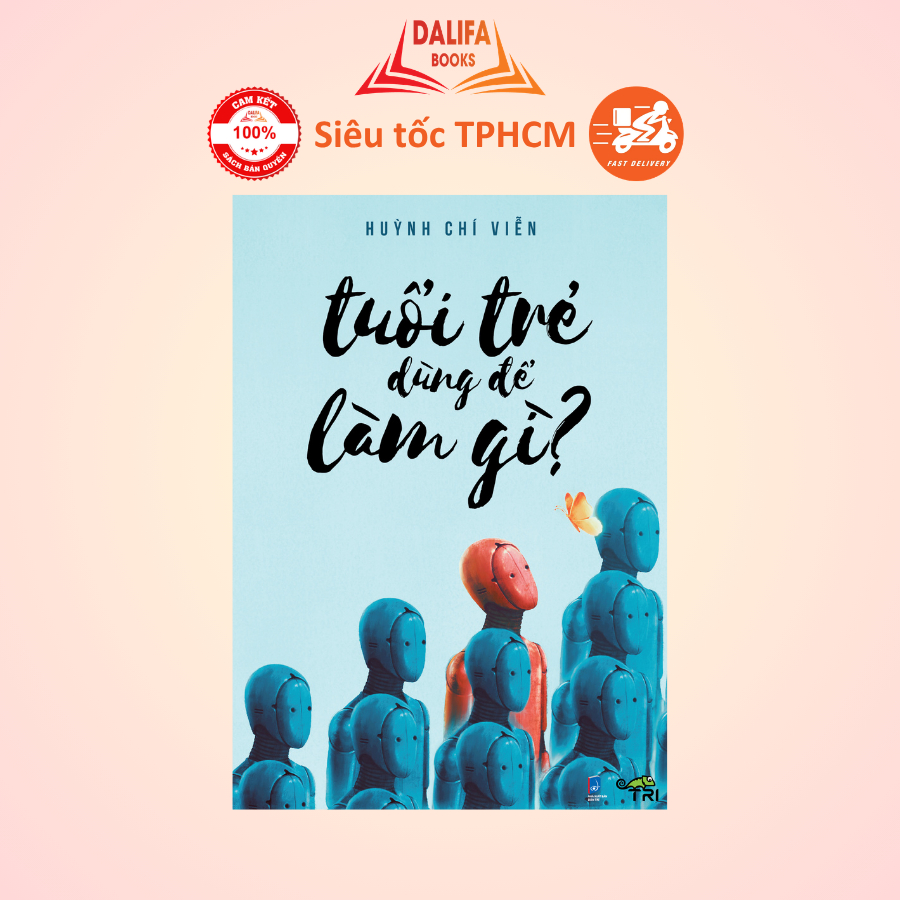 Sách - Tuệ Tri - Tuổi Trẻ Dùng Để Làm Gì - Huỳnh Thế Viễn