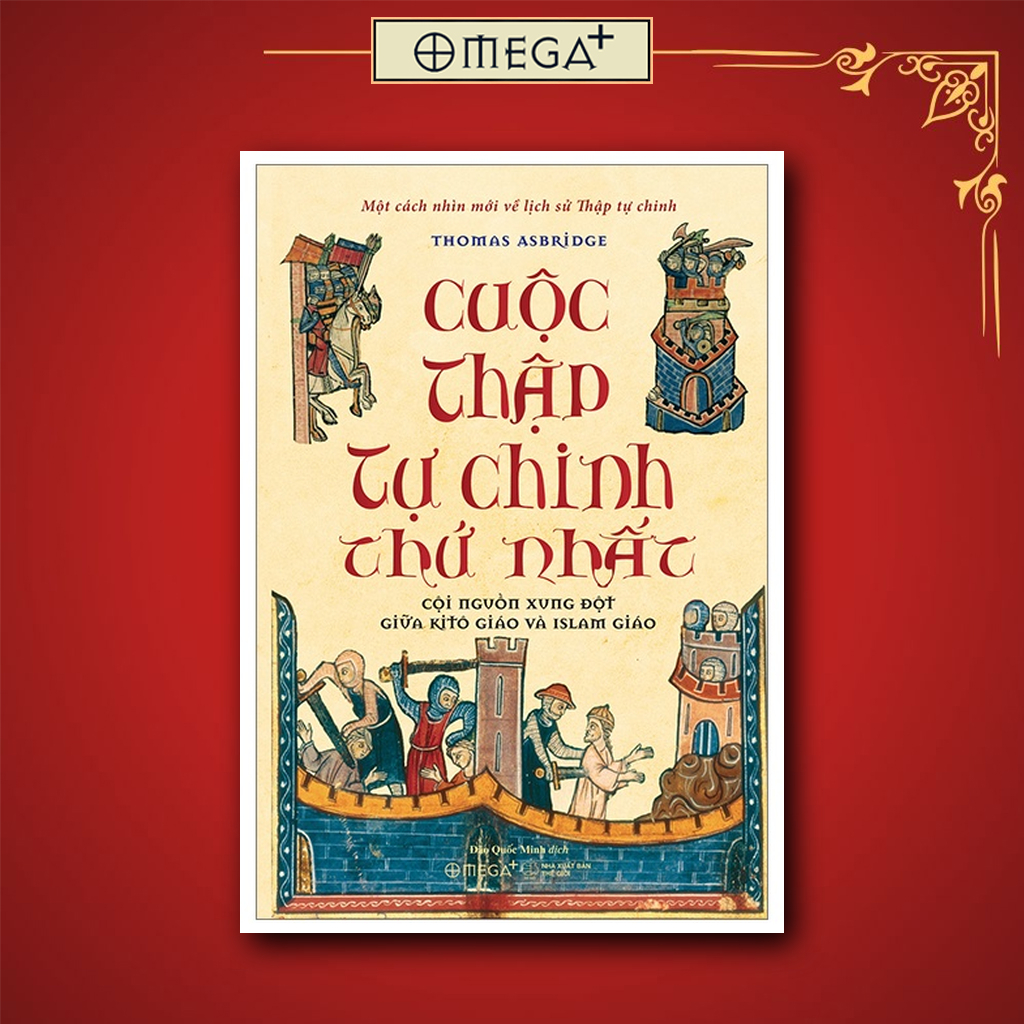 Sách: Cuộc Thập Tự Chinh Thứ Nhất - Cội Nguồn Xung Đột Giữa Kitô Giáo Và Islam Giáo