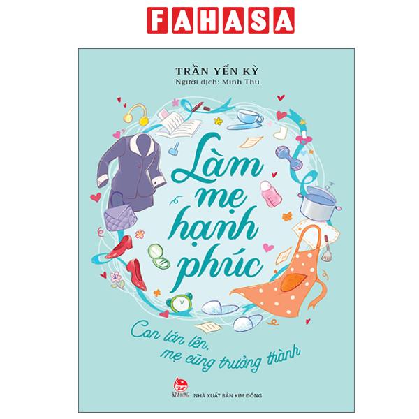 Fahasa - Sách - Làm Mẹ Hạnh Phúc - Con Lớn Lên, Mẹ Cũng Trưởng Thành