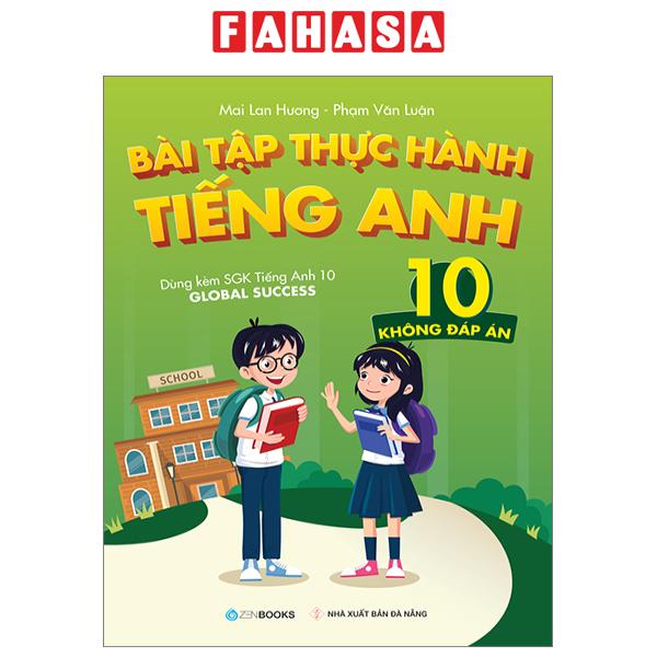 Sách Fahasa - Bài Tập Thực Hành Tiếng Anh 10 - Không Đáp Án (Dùng Kèm SGK Tiếng Anh 10 Global Succes