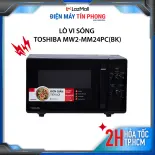 Lò vi sóng Toshiba MW2-MM24PC(BK) - công suất 800W -dung tích 24L -điều khiển tiếng việt, sản xuất Thái Lan - bảo hành 1 năm