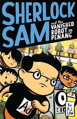 Sherlock Sam #05: Sherlock Sam and the Vanished Robot in Penang