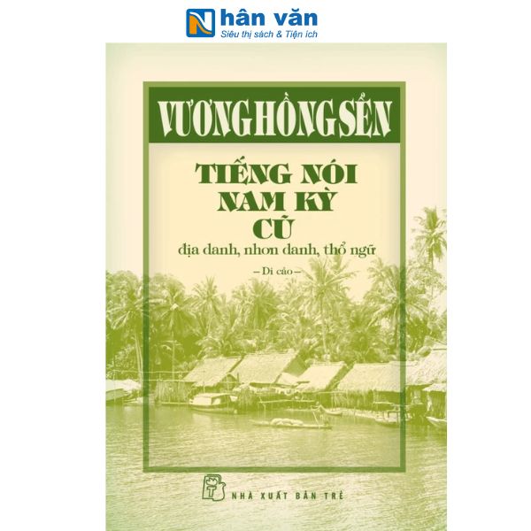 Sách - Vương Hồng Sển - Tiếng Nói Nam Kỳ Cũ - Địa Danh, Nhơn Danh, Thổ Ngữ (Bìa Cứng)