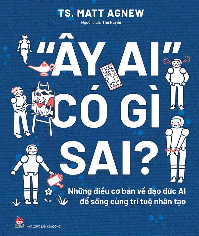 Kim Đồng - Ây Ai có gì sai - Những điều cơ bản về đạo đức AI để sống cùng trí tuệ nhân tạo