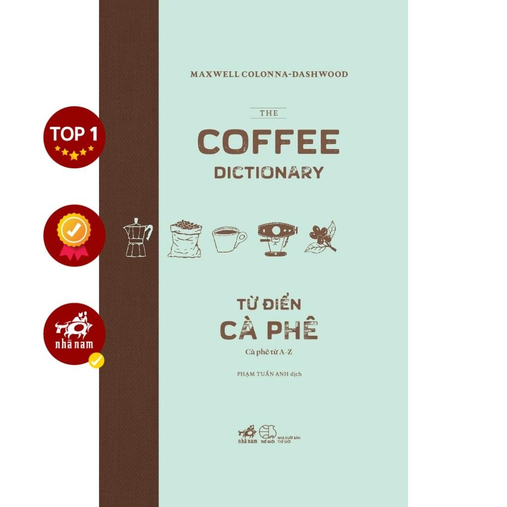 Sách - Từ điển cà phê: Cà phê từ A-Z (The coffee dictionary) (Bìa cứng) (Maxwell Colonna-Dashwood) (Nhã Nam)