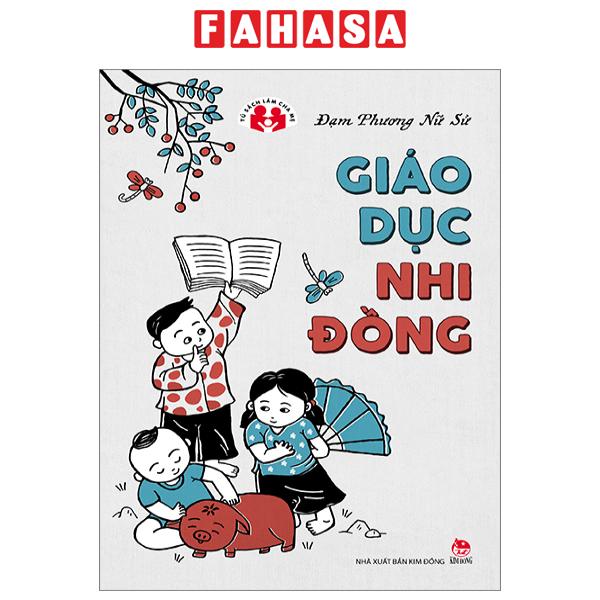 Fahasa - Tủ Sách Làm Cha Mẹ - Giáo Dục Nhi Đồng (Tái Bản 2023)