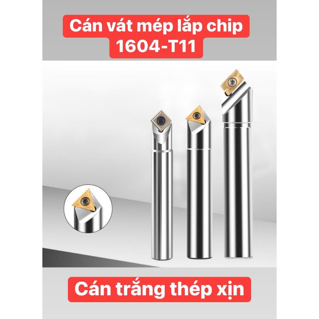 Cán vát mép thép trắng thép xịn lắp chip TC16 - 1604 góc 45 độ