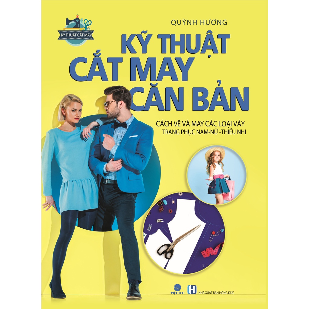 Kỹ Thuật Cắt May Căn Bản - Các Loại Váy Trang Phục Nam - Nữ - Thiếu Nhi - Năm 2021 - Quỳnh Hương ( VT )