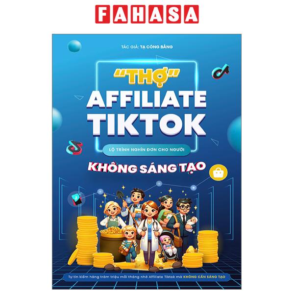 Sách Fahasa - "Thợ" Affiliate Tiktok - Lộ Trình Nghìn Đơn Cho Người Không Sáng Tạo