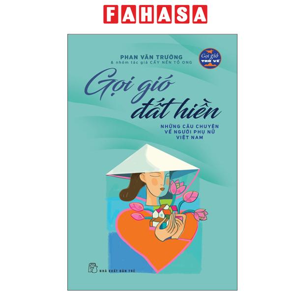 Fahasa - Sách - Gọi Gió Đất Hiền - Những Câu Chuyện Về Người Phụ Nữ Việt Nam