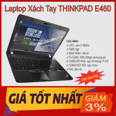 Laptop xách tay THINKPAD E460 | CORE I7 | RAM 8GB | SSD 256GB - Chiến tốt PUPG