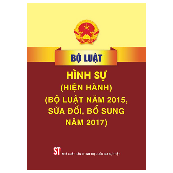 Sách Fahasa - Bộ Luật Hình Sự (Hiện Hành) (Sửa Đổi, Bổ Sung Năm 2017)