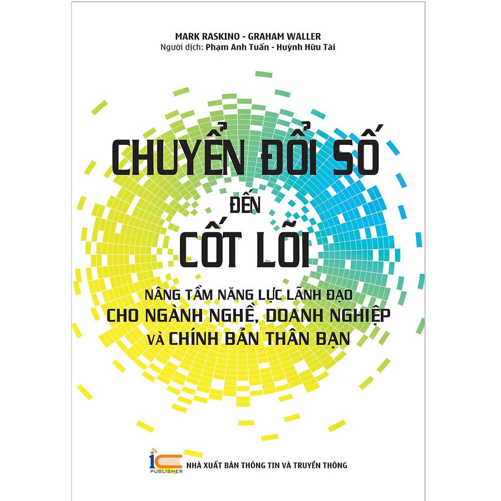 Chuyển đổi số đến cốt lõi: Nâng tầm năng lực lãnh đạo cho ngành nghề, doanh nghiệp và chính bản thân bạn ( TTTT )