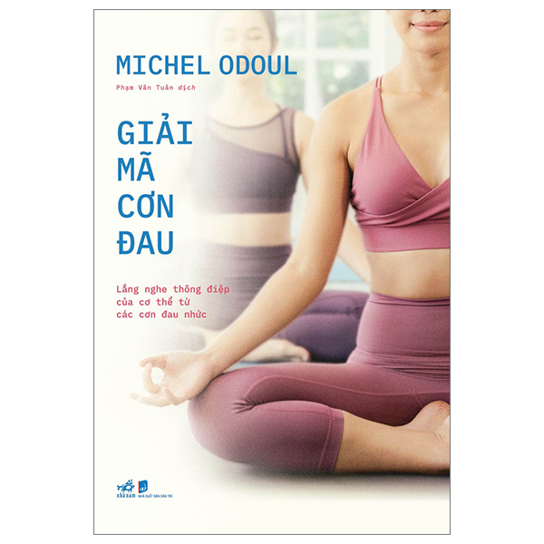 Sách - Giải mã cơn đau - Lắng nghe thông điệp của cơ thể từ các cơn đau nhức - (Nhã Nam HN Kho)