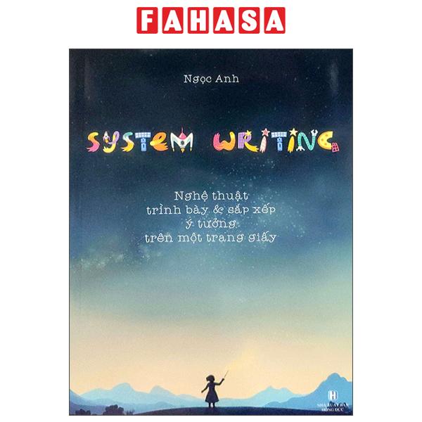 Fahasa - Sách - System Writing - Nghệ Thuật Trình Bày Và Sắp Xếp Ý Tưởng Trên Mội Trang Giấy