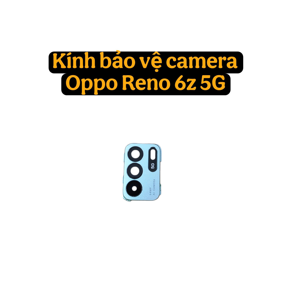 Kính Camera Sau Oppo Reno 6z 5G Zin Tháo Máy - Mặt Kính Bảo Vệ Camera Chống Xước, Thay Thế Chuẩn Zin