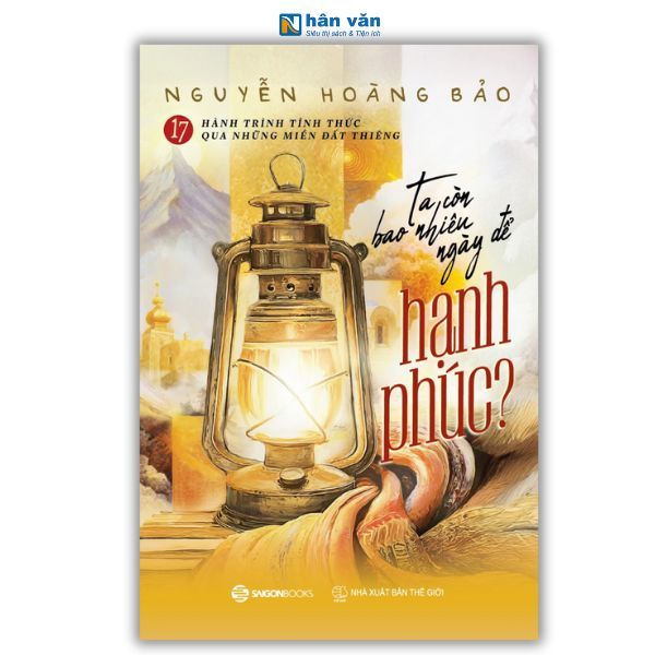 Sách -17 Hành Trình Tỉnh Thức Qua Những Miền Đất Thiêng- Ta Còn Bao Nhiêu Ngày Để Hạnh Phúc