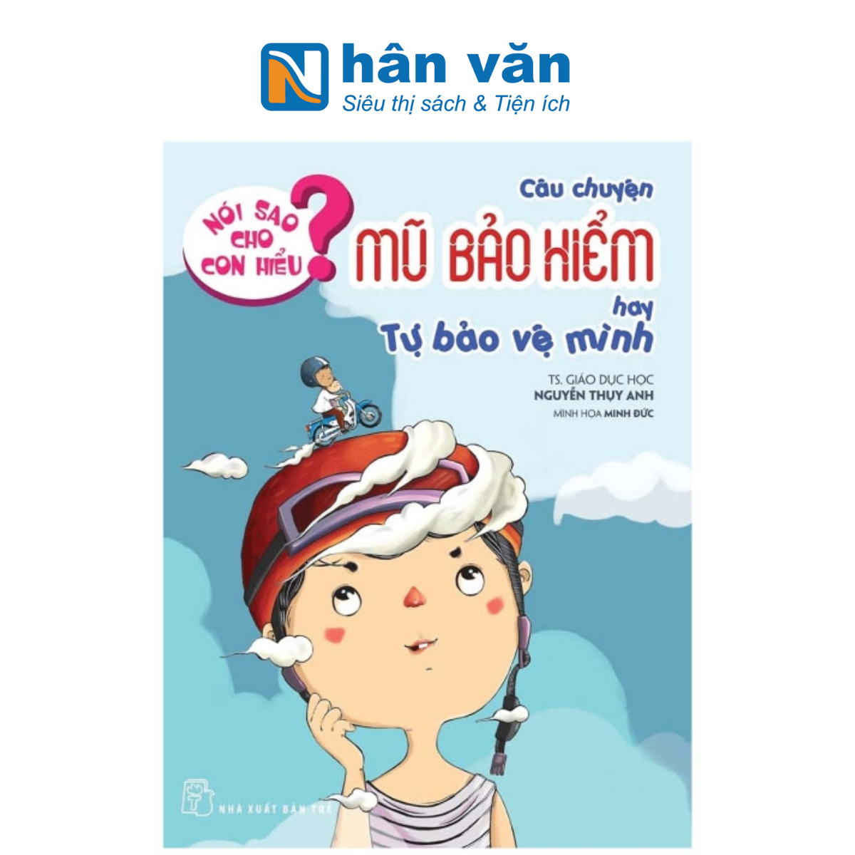 Sách Thiếu Nhi - Nói sao cho con hiểu: Câu chuyện mũ bảo hiểm và tự bảo vệ mình