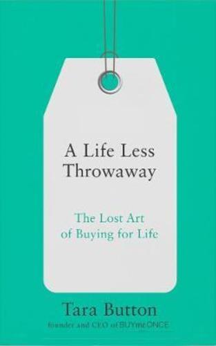 A Life Less Throwaway : The Lost Art of Buying for Life