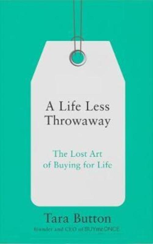 A Life Less Throwaway : The Lost Art of Buying for Life
