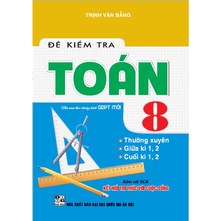 Sách - Đề kiểm tra toán 8 ( Biên soạn theo CT GDPT mới - Bám sát SGK Kết nối tri thức với cuộc sống) (HA-MK)