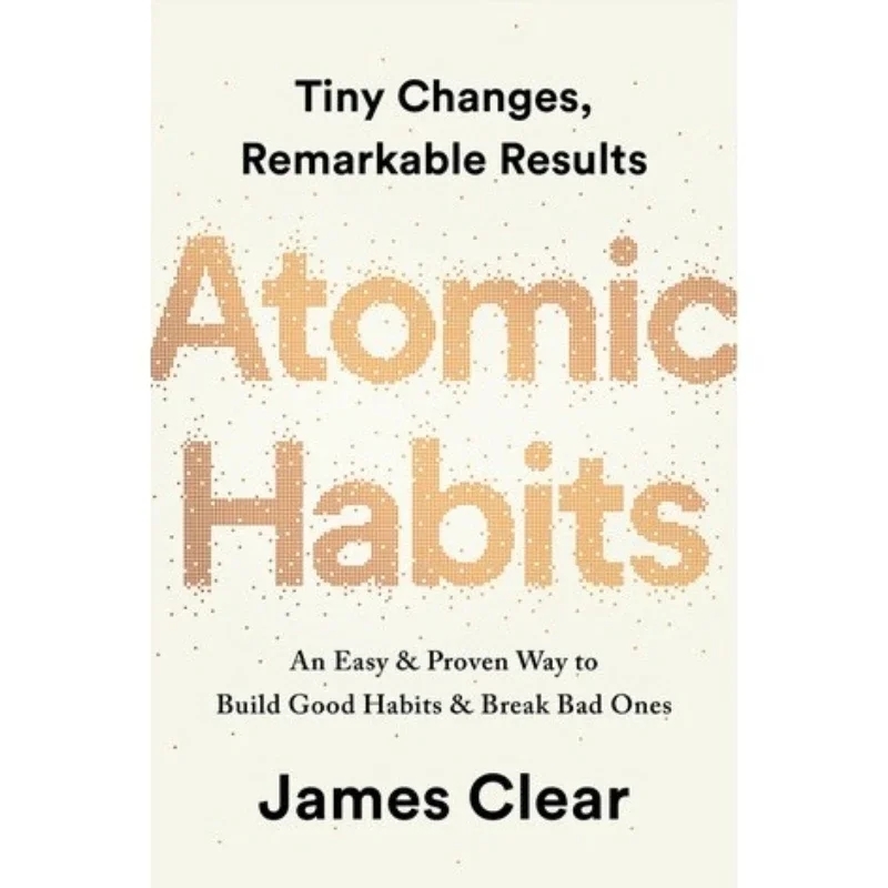 By James Clear An Easy  Proven Way To Build Good Habits  Break Bad Ones Self Management Self Improve