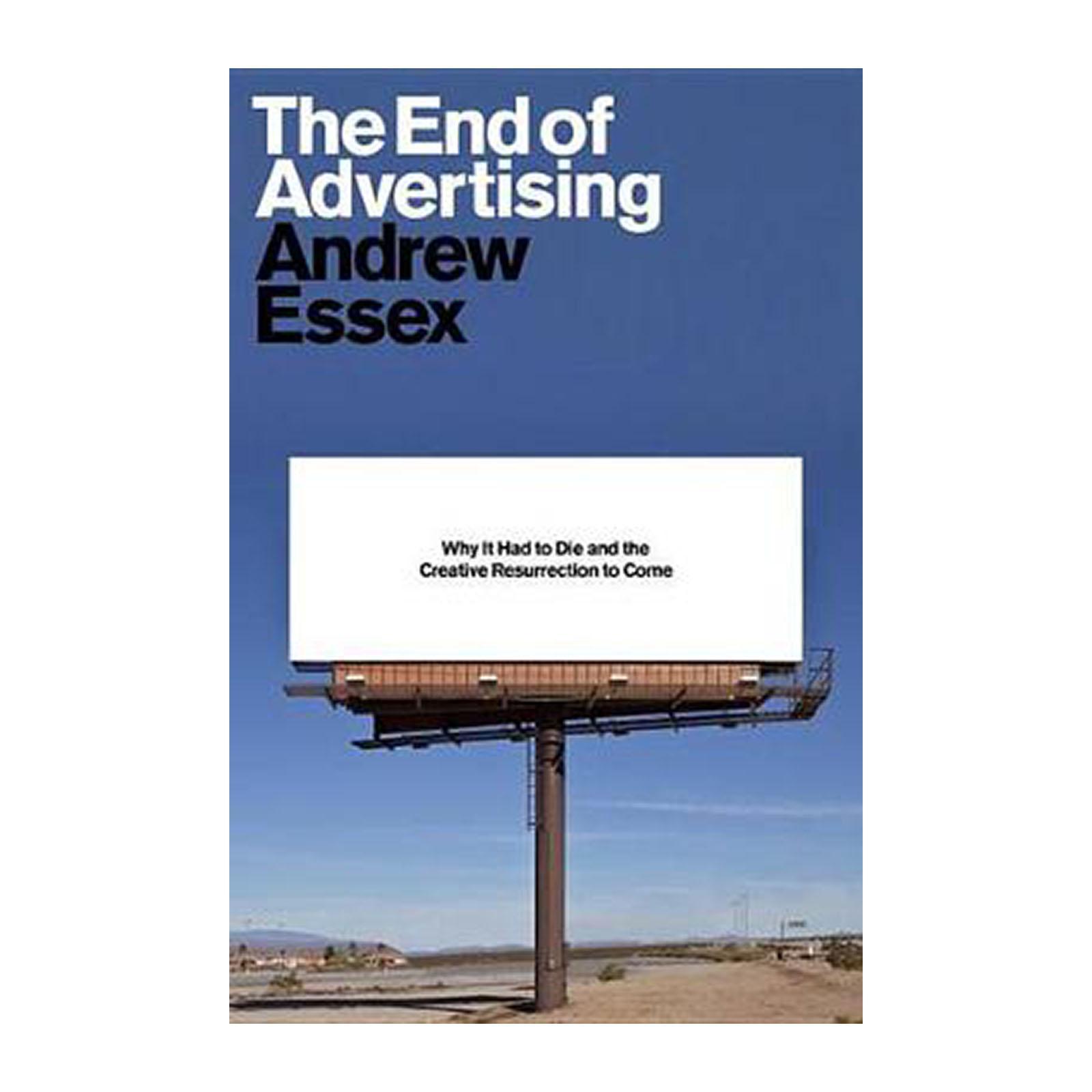 The End Of Advertising: Why It Had To Die And And The Creative Resurrection To Come (hardback) By Redmart