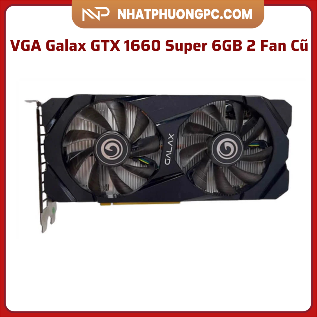 VGA Galax GTX 1660 Super 6GB 2 Fan Cũ